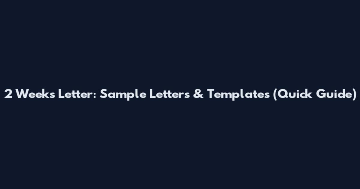 2 Weeks Letter: Sample Letters & Templates (Quick Guide)