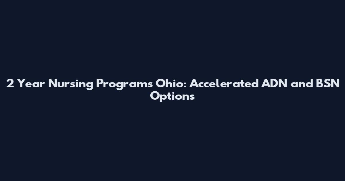 2 Year Nursing Programs Ohio: Accelerated ADN and BSN Options