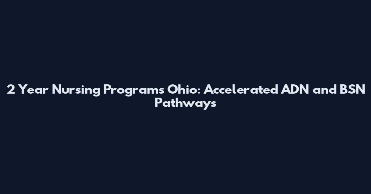2 Year Nursing Programs Ohio: Accelerated ADN and BSN Pathways