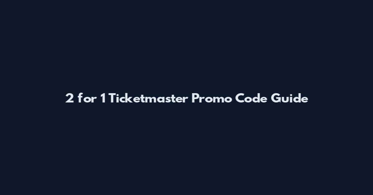 2 for 1 Ticketmaster Promo Code Guide