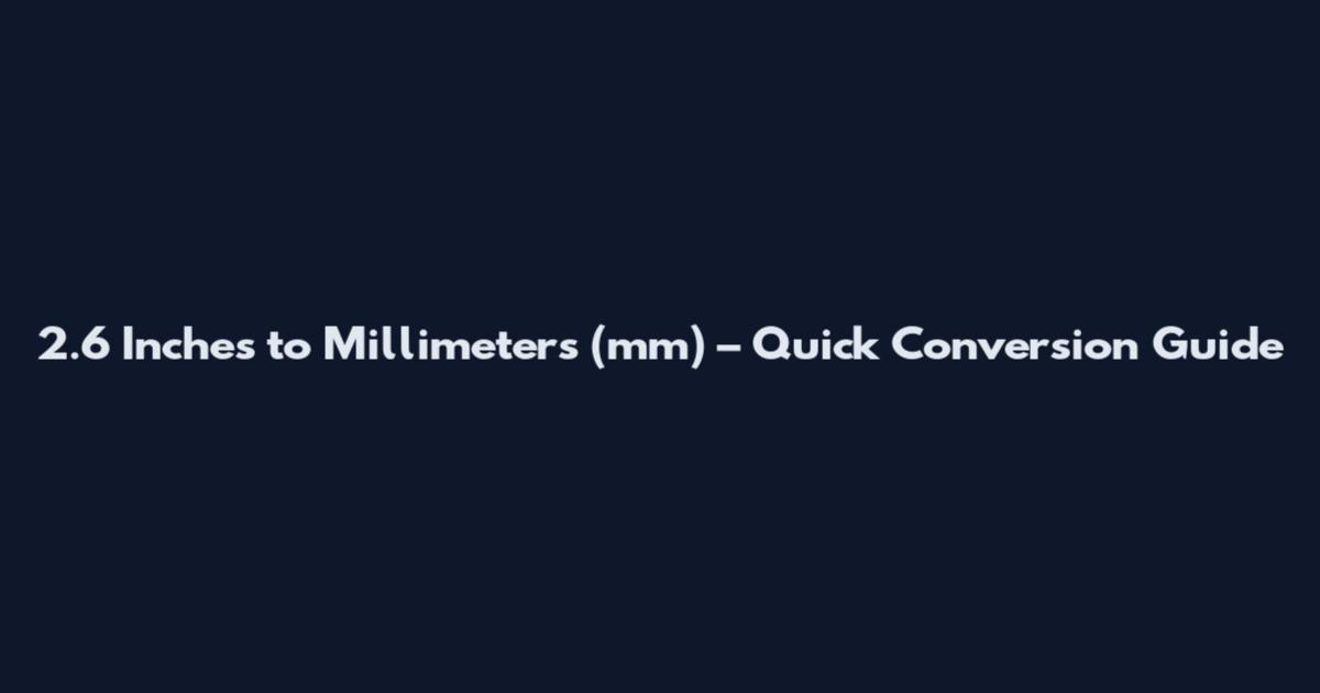 2.6 Inches to Millimeters (mm) – Quick Conversion Guide