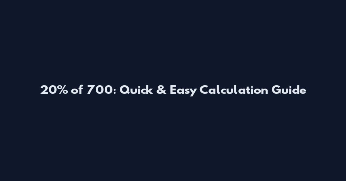 20% of 700: Quick & Easy Calculation Guide