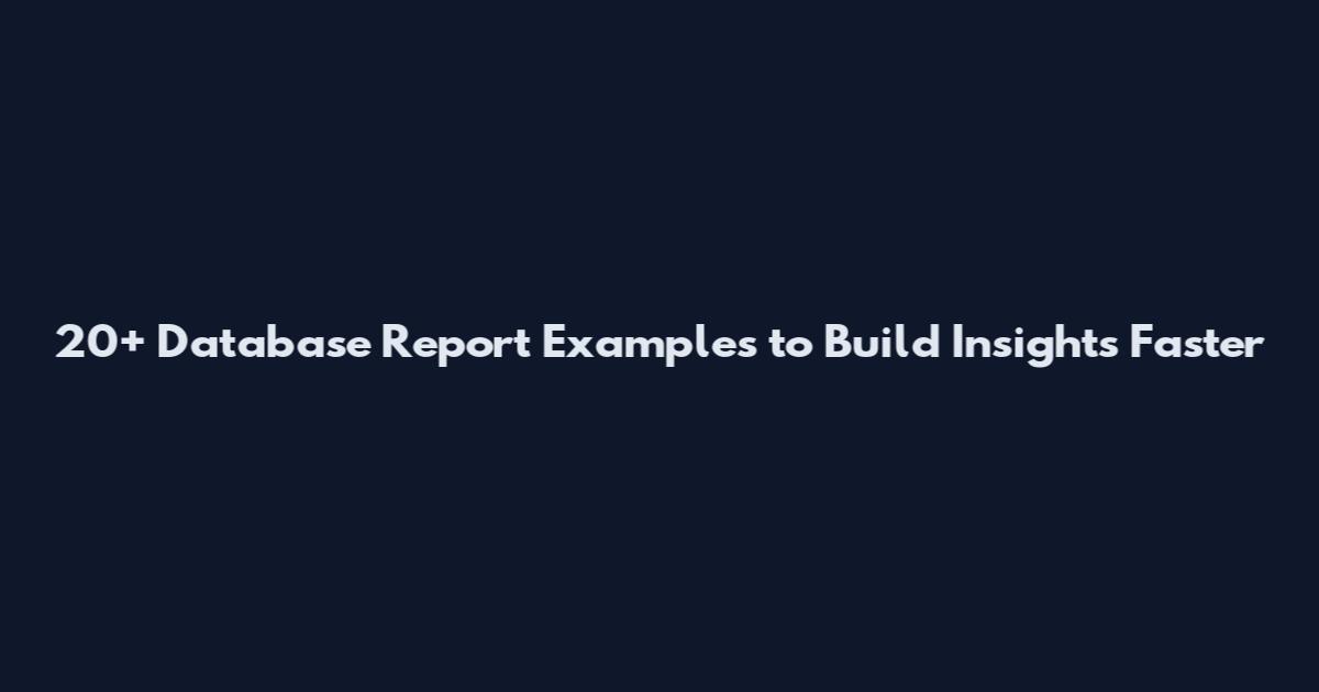20+ Database Report Examples to Build Insights Faster