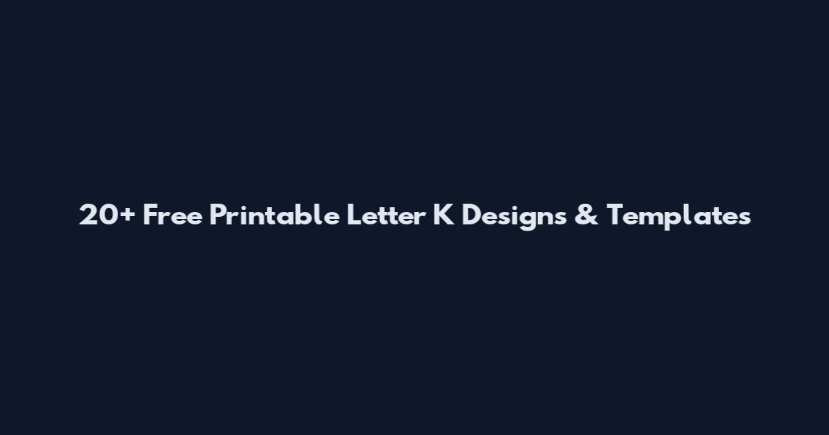 20+ Free Printable Letter K Designs & Templates