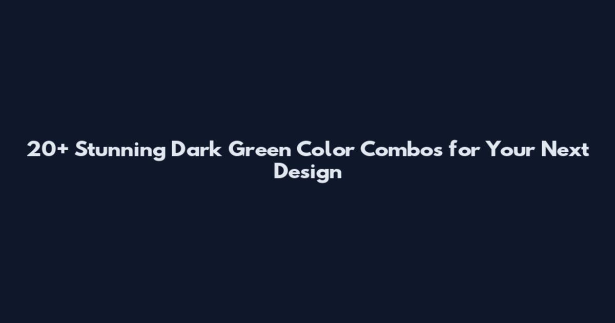 20+ Stunning Dark Green Color Combos for Your Next Design