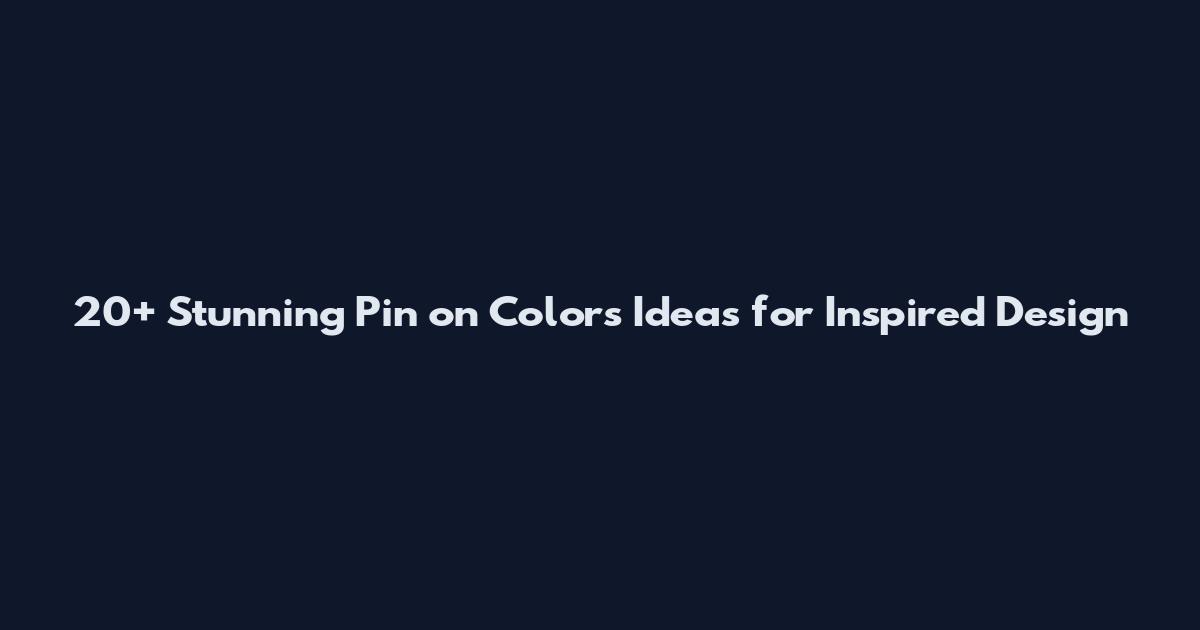20+ Stunning Pin on Colors Ideas for Inspired Design