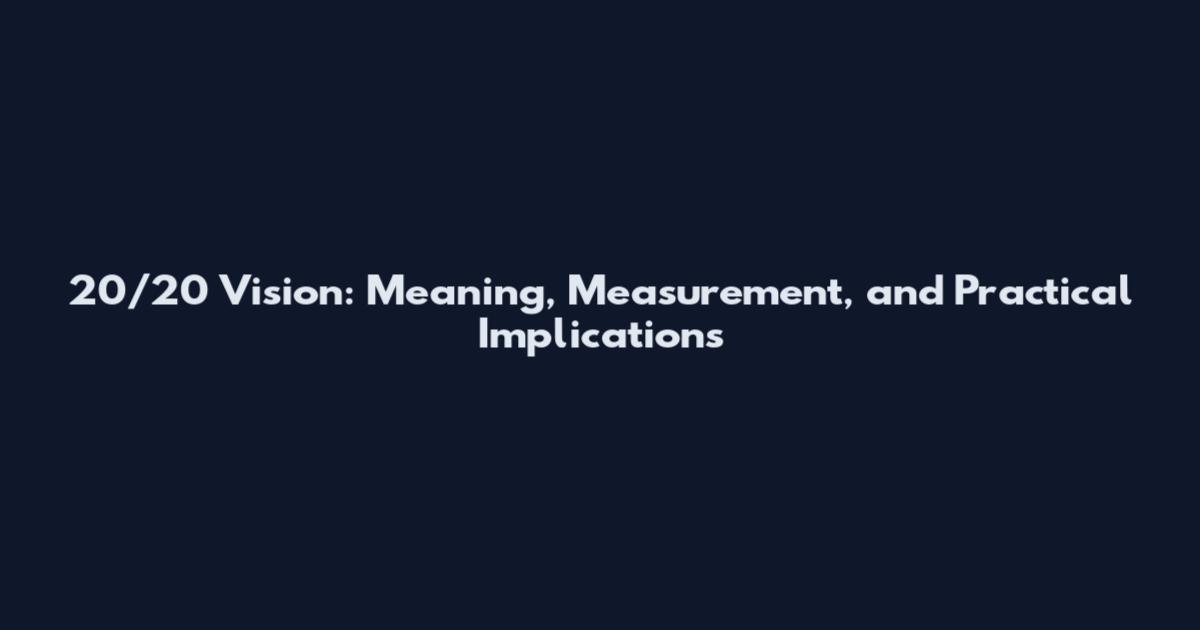 20/20 Vision: Meaning, Measurement, and Practical Implications