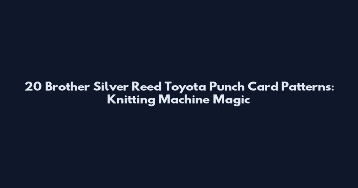 20 Brother Silver Reed Toyota Punch Card Patterns: Knitting Machine Magic