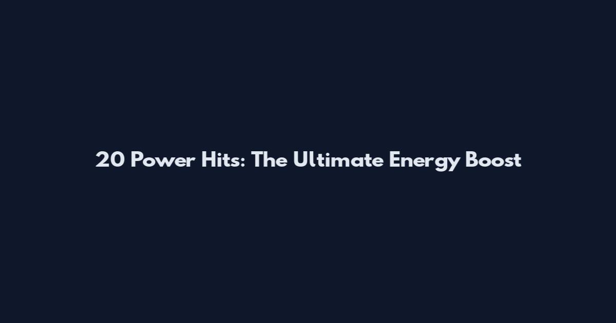20 Power Hits: The Ultimate Energy Boost