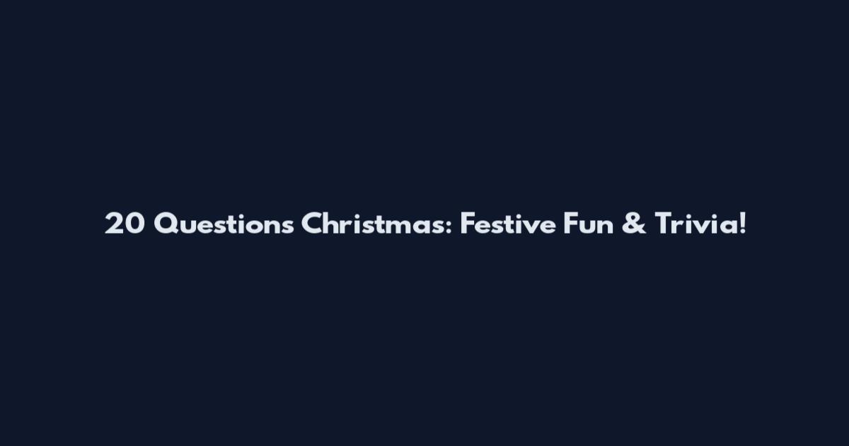 20 Questions Christmas: Festive Fun & Trivia!