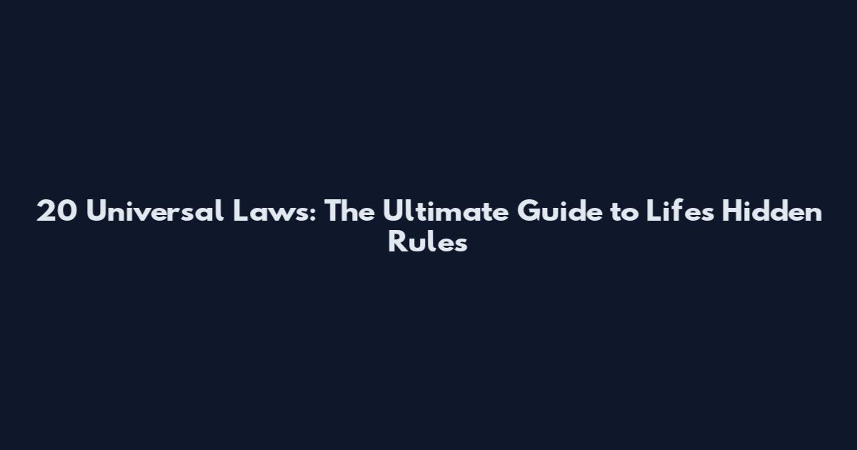 20 Universal Laws: The Ultimate Guide to Life's Hidden Rules