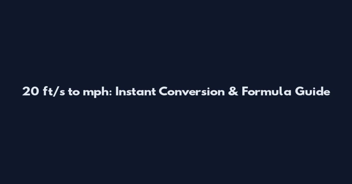 20 ft/s to mph: Instant Conversion & Formula Guide