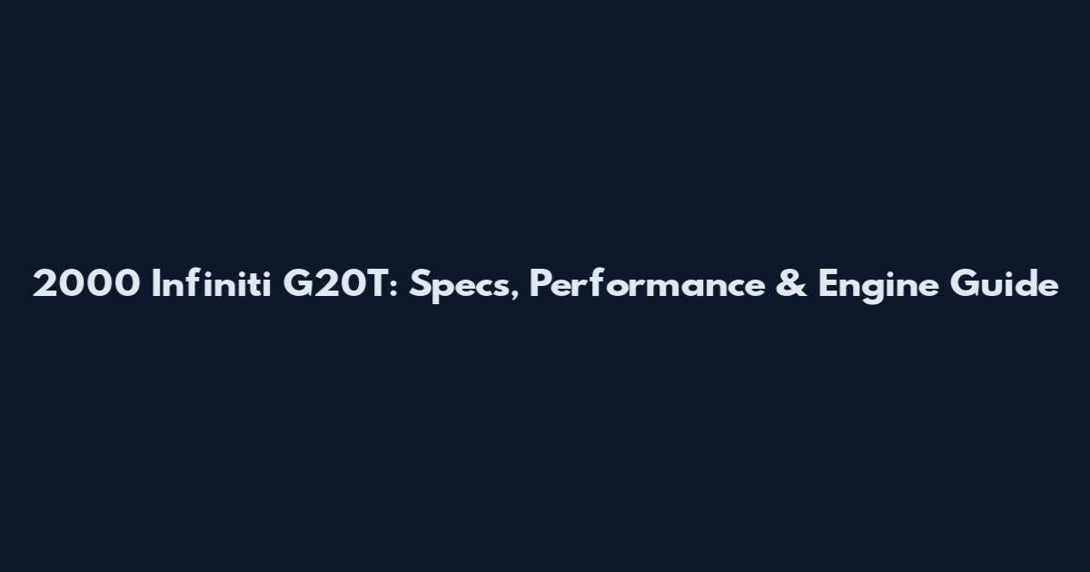 2000 Infiniti G20T: Specs, Performance & Engine Guide