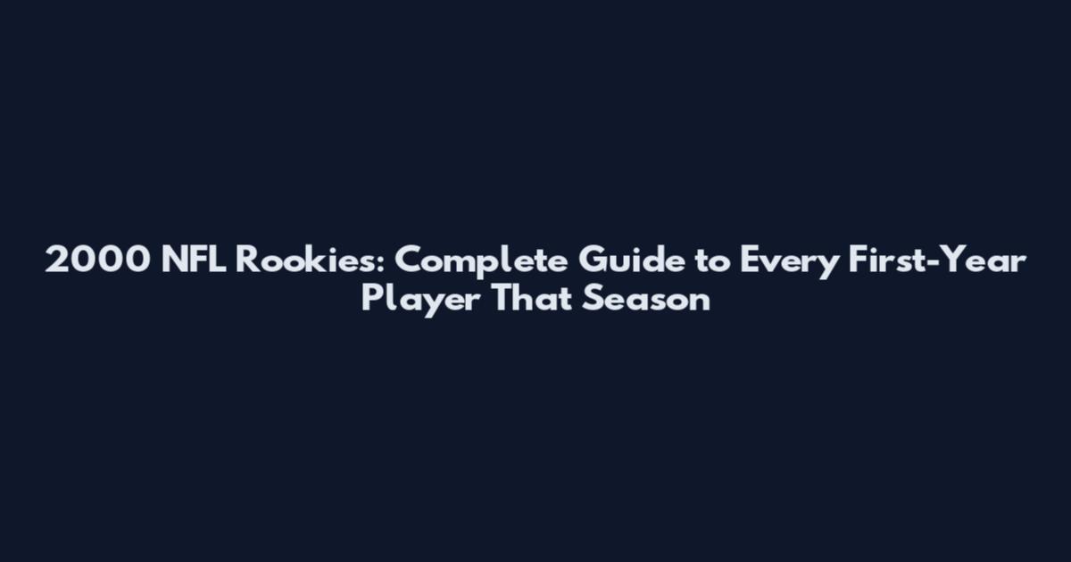 2000 NFL Rookies: Complete Guide to Every First-Year Player That Season