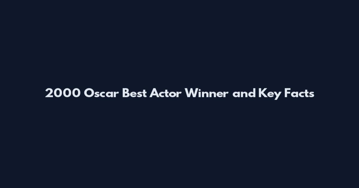2000 Oscar Best Actor Winner and Key Facts
