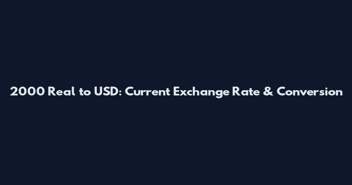 2000 Real to USD: Current Exchange Rate & Conversion