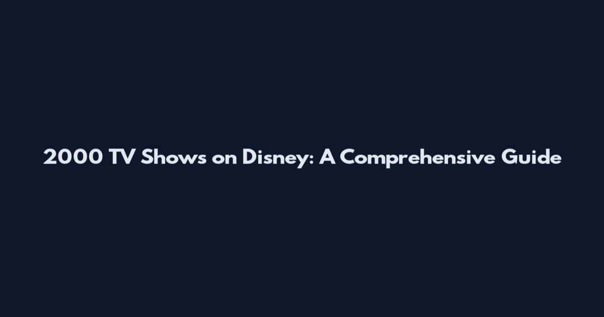 2000 TV Shows on Disney: A Comprehensive Guide