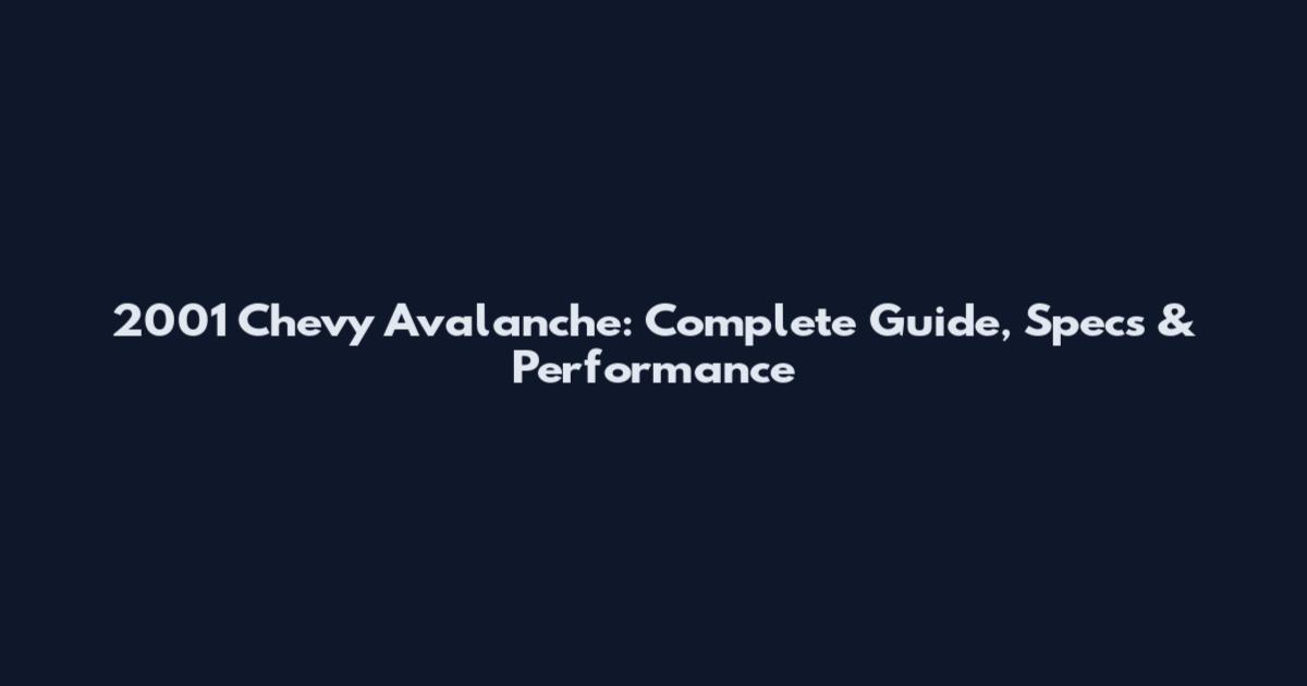 2001 Chevy Avalanche: Complete Guide, Specs & Performance