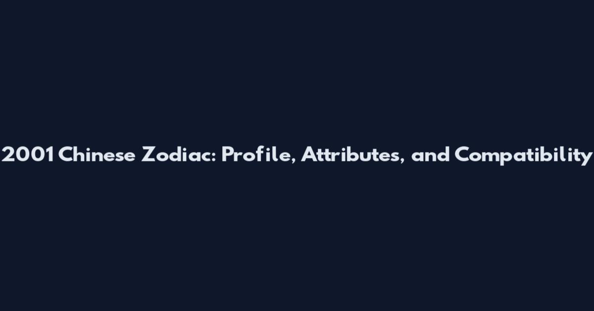 2001 Chinese Zodiac: Profile, Attributes, and Compatibility