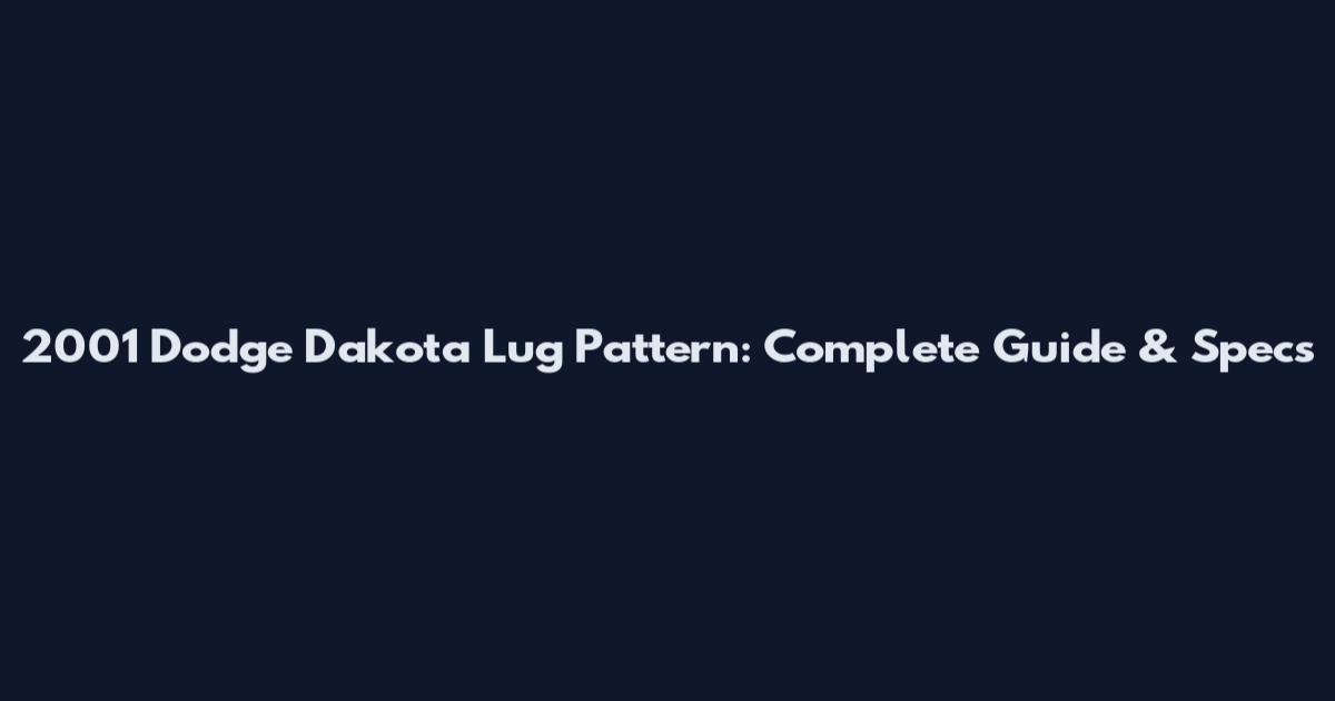 2001 Dodge Dakota Lug Pattern: Complete Guide & Specs