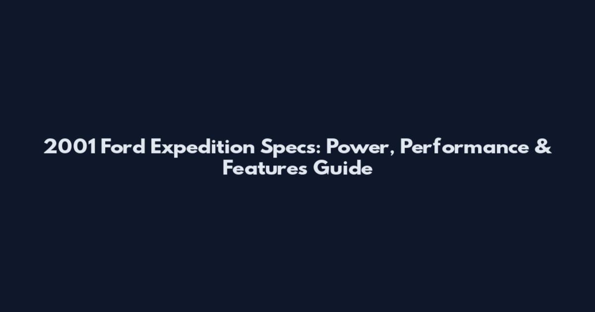 2001 Ford Expedition Specs: Power, Performance & Features Guide