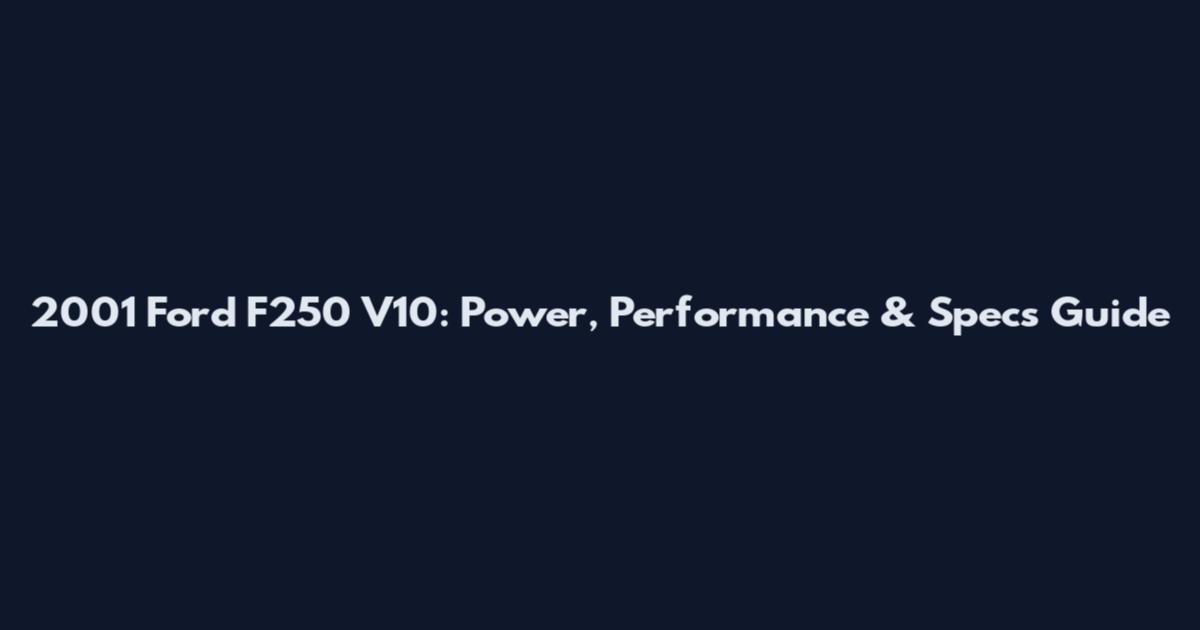 2001 Ford F250 V10: Power, Performance & Specs Guide