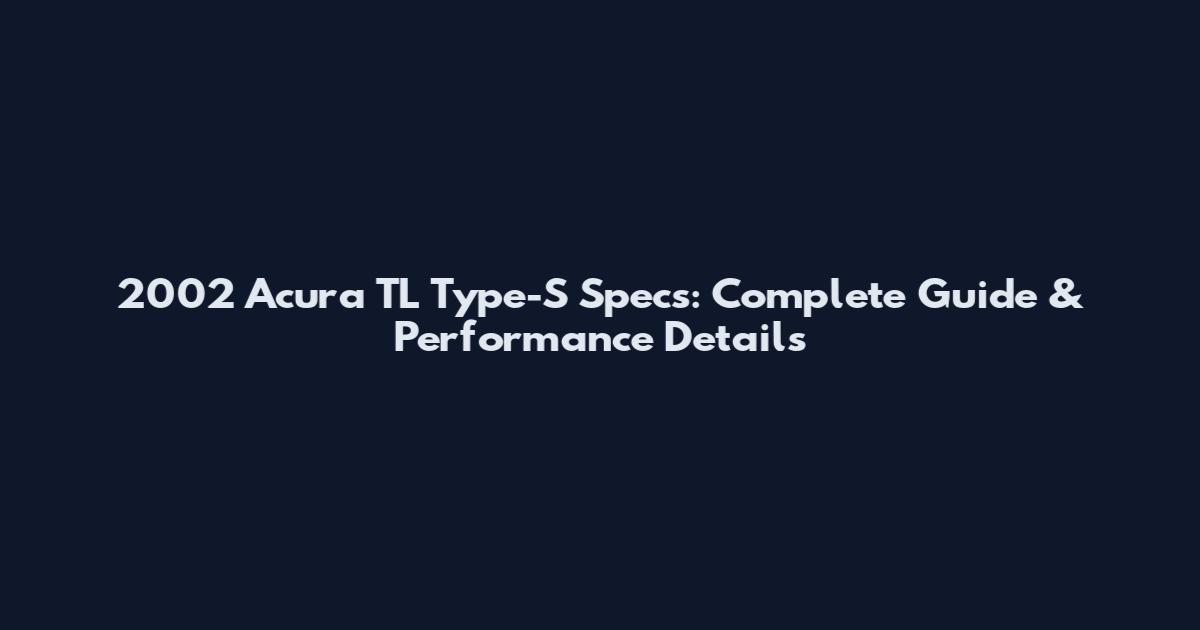 2002 Acura TL Type-S Specs: Complete Guide & Performance Details
