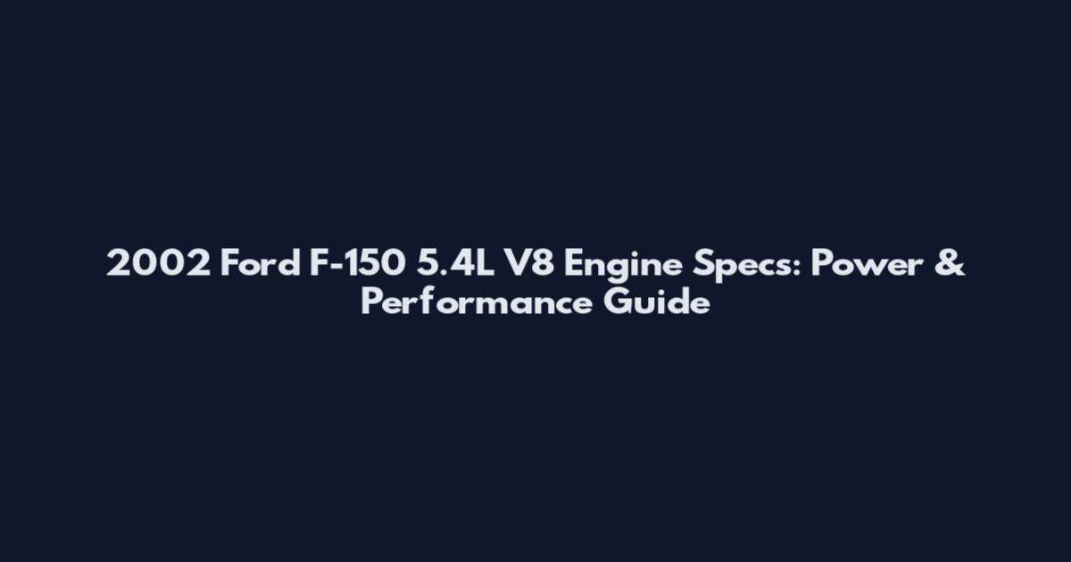 2002 Ford F-150 5.4L V8 Engine Specs: Power & Performance Guide
