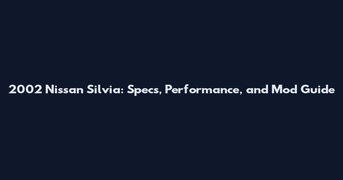 2002 Nissan Silvia: Specs, Performance, and Mod Guide