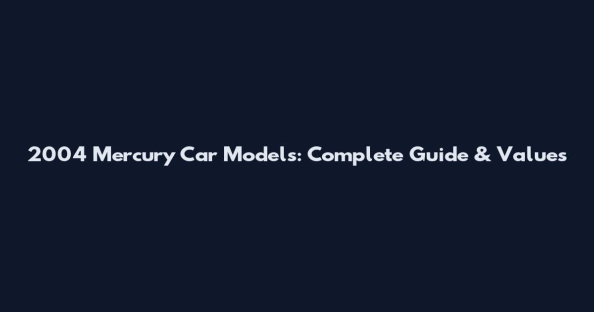2004 Mercury Car Models: Complete Guide & Values