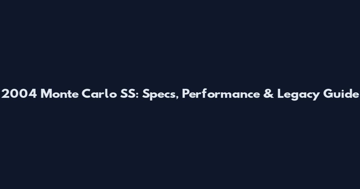 2004 Monte Carlo SS: Specs, Performance & Legacy Guide