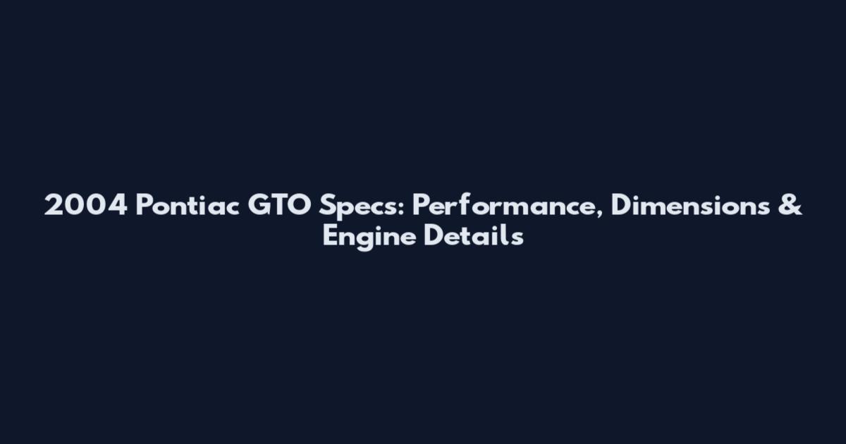 2004 Pontiac GTO Specs: Performance, Dimensions & Engine Details