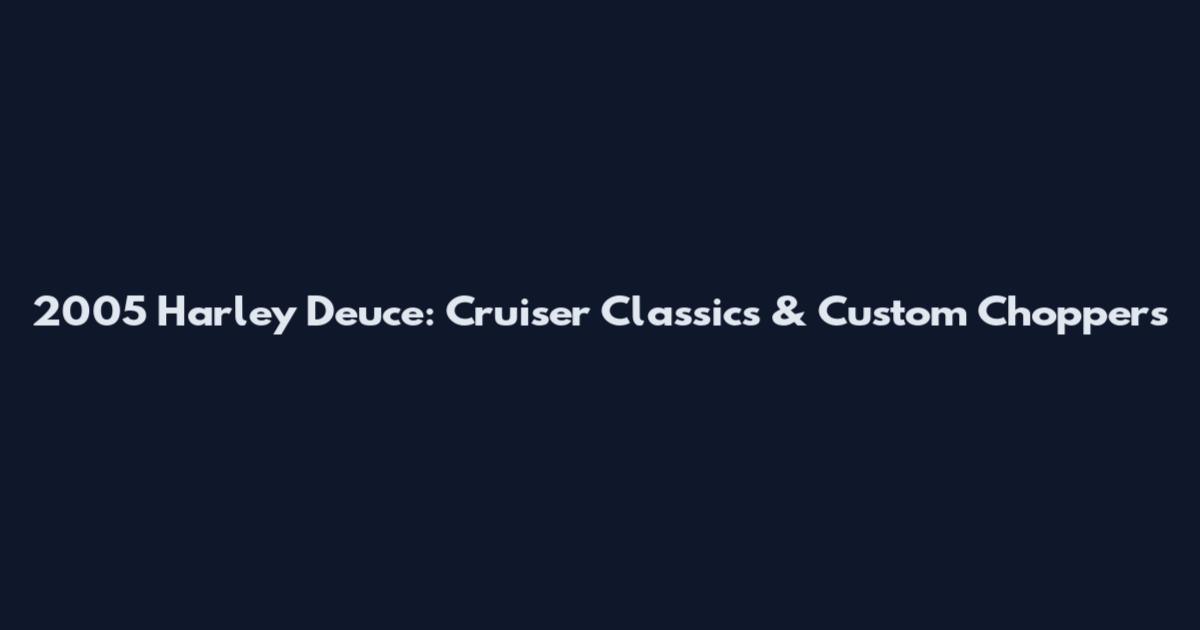 2005 Harley Deuce: Cruiser Classics & Custom Choppers