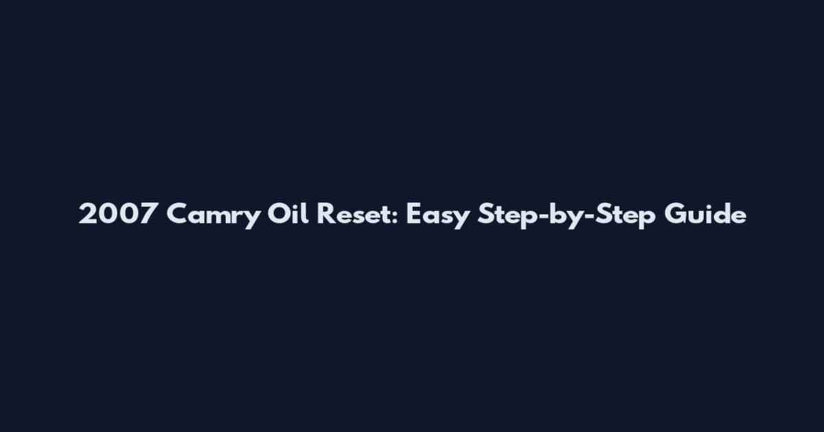 2007 Camry Oil Reset: Easy Step-by-Step Guide