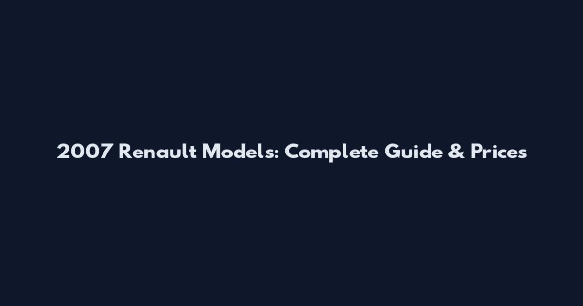 2007 Renault Models: Complete Guide & Prices