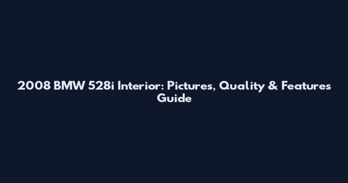 2008 BMW 528i Interior: Pictures, Quality & Features Guide