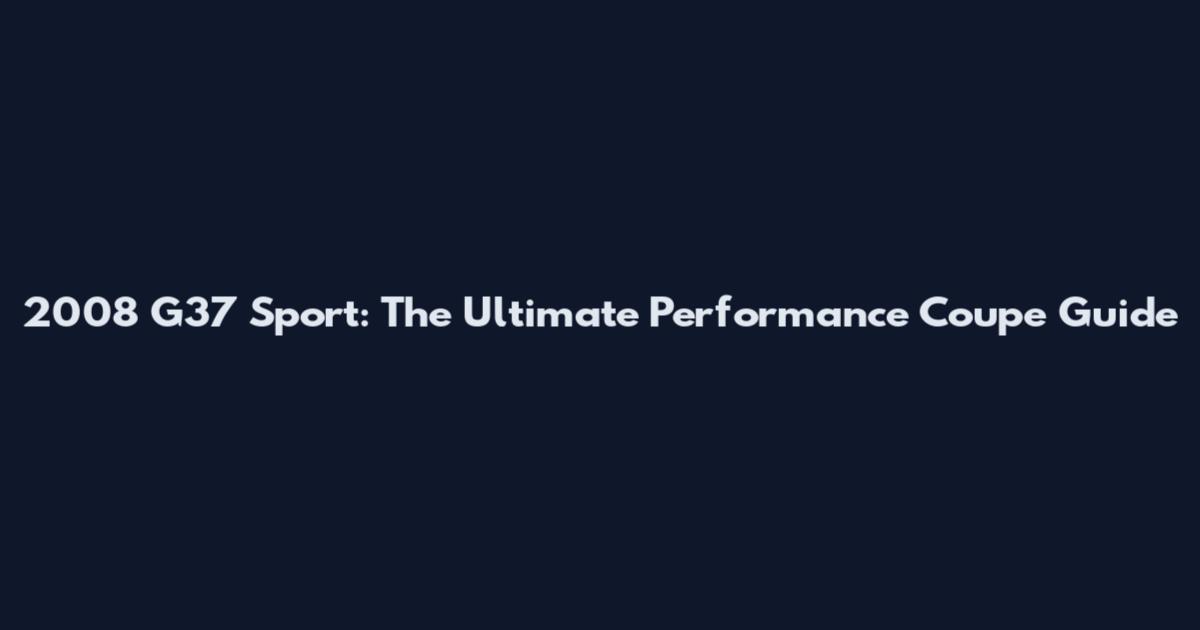 2008 G37 Sport: The Ultimate Performance Coupe Guide
