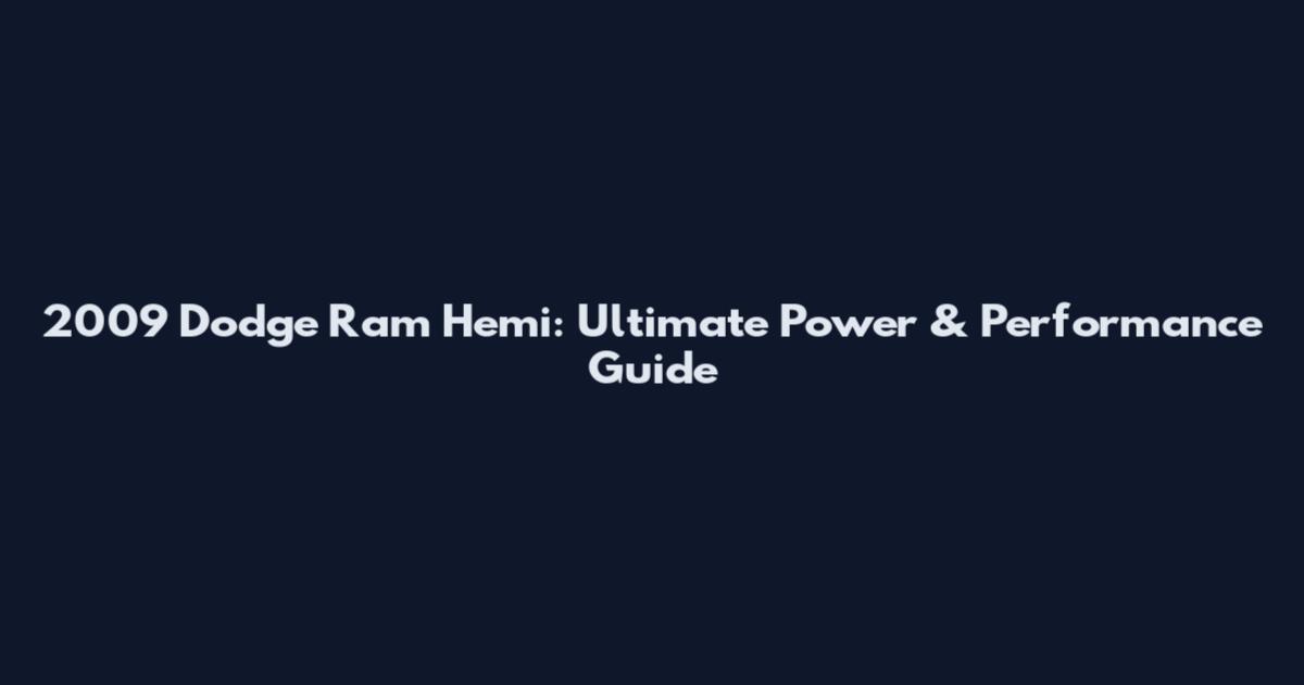 2009 Dodge Ram Hemi: Ultimate Power & Performance Guide
