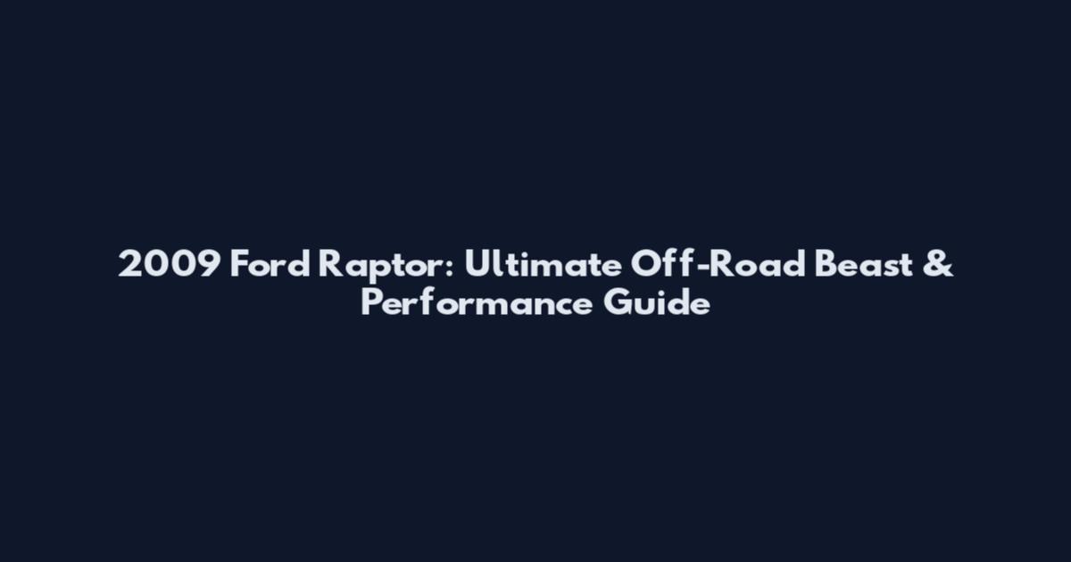 2009 Ford Raptor: Ultimate Off-Road Beast & Performance Guide
