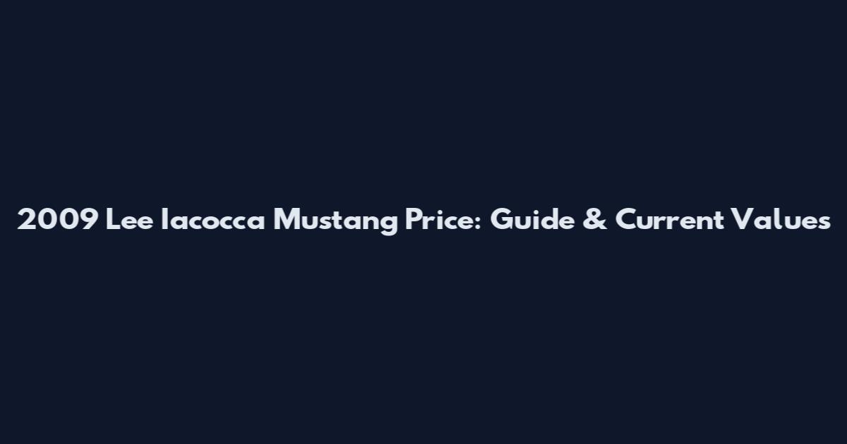 2009 Lee Iacocca Mustang Price: Guide & Current Values