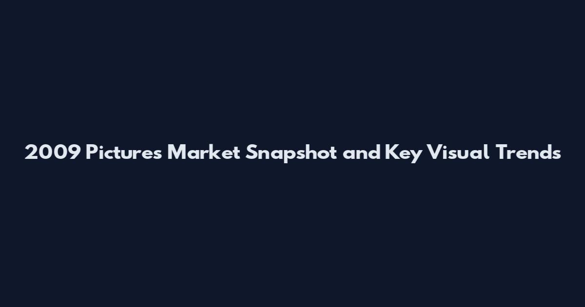 2009 Pictures Market Snapshot and Key Visual Trends