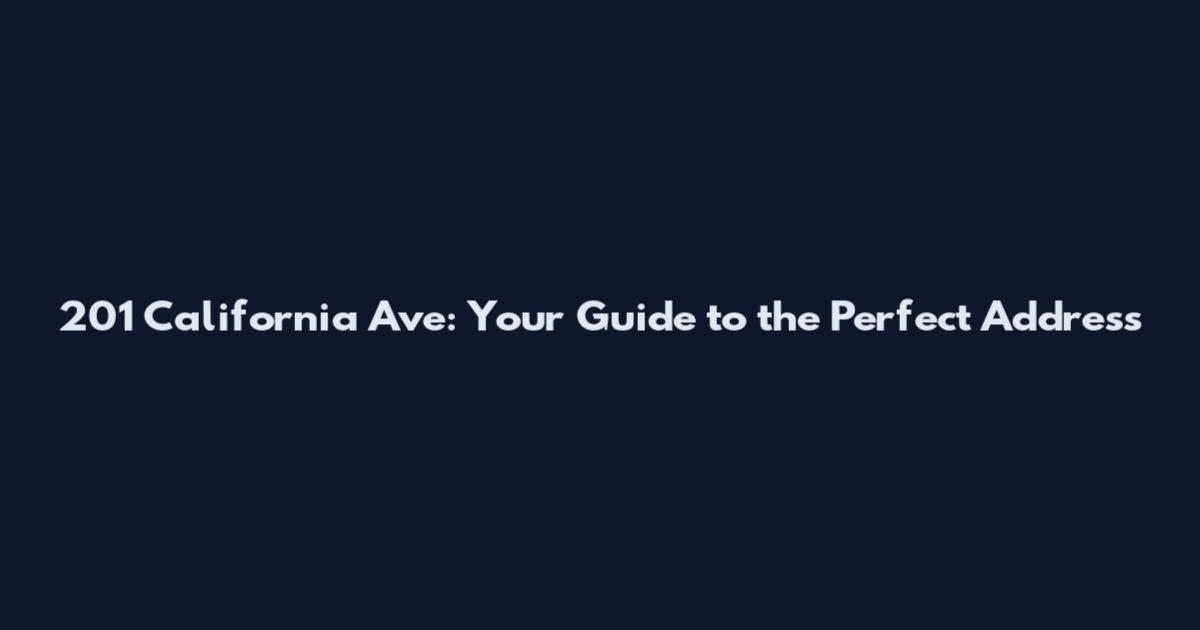 201 California Ave: Your Guide to the Perfect Address