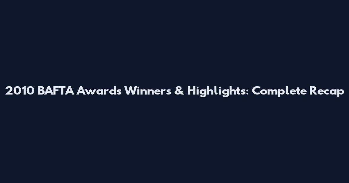 2010 BAFTA Awards Winners & Highlights: Complete Recap