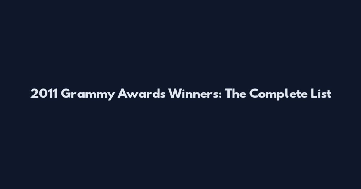 2011 Grammy Awards Winners: The Complete List
