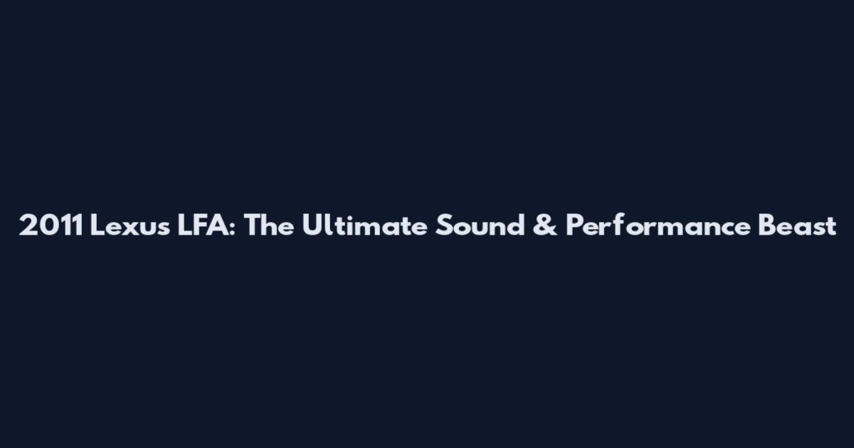 2011 Lexus LFA: The Ultimate Sound & Performance Beast