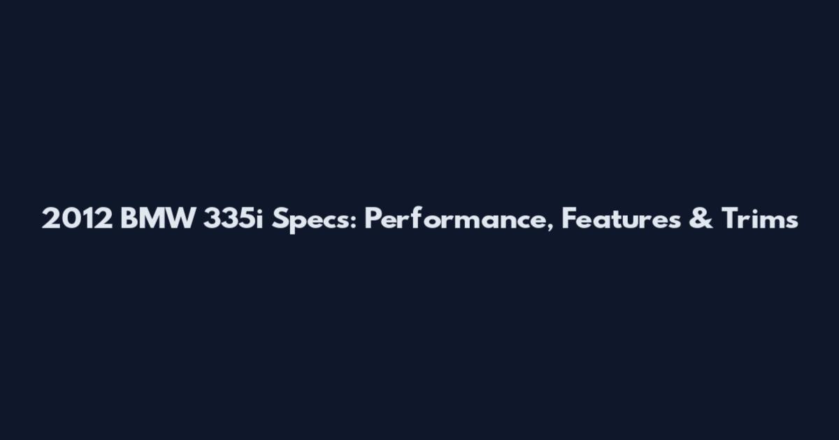 2012 BMW 335i Specs: Performance, Features & Trims