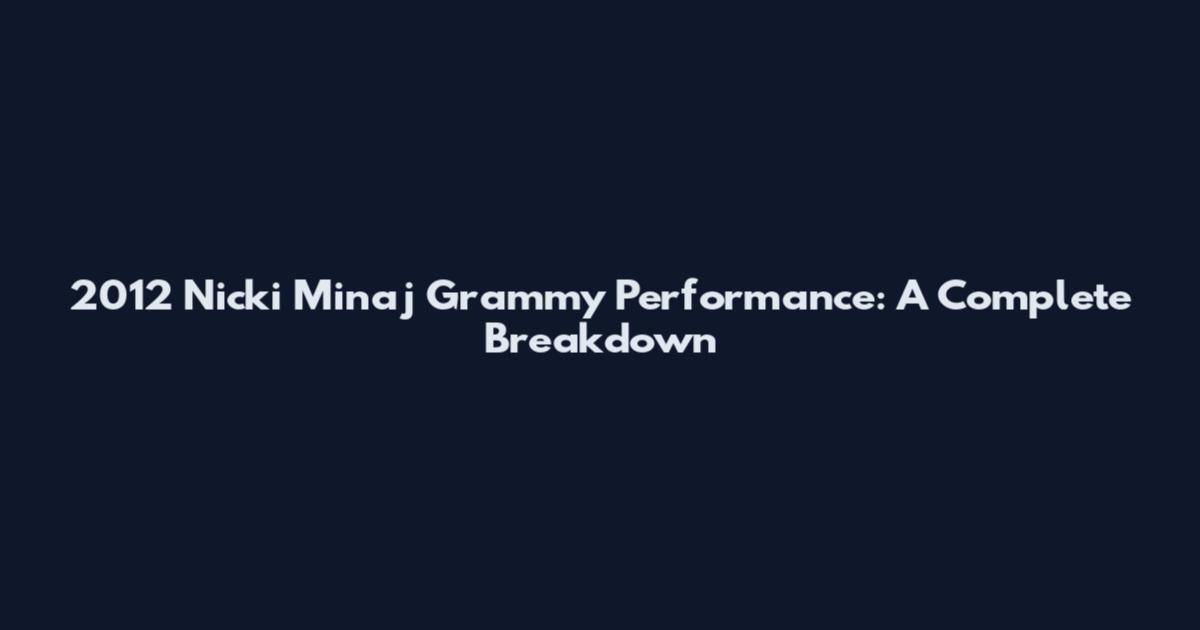 2012 Nicki Minaj Grammy Performance: A Complete Breakdown