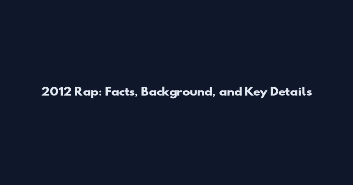 2012 Rap: Facts, Background, and Key Details