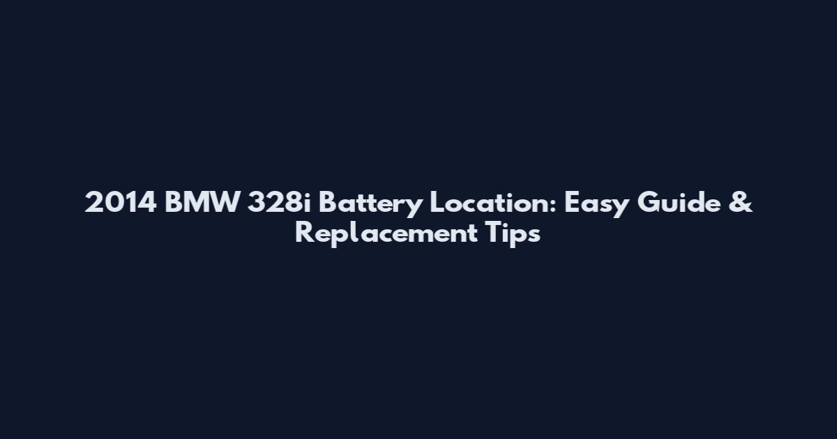 2014 BMW 328i Battery Location: Easy Guide & Replacement Tips