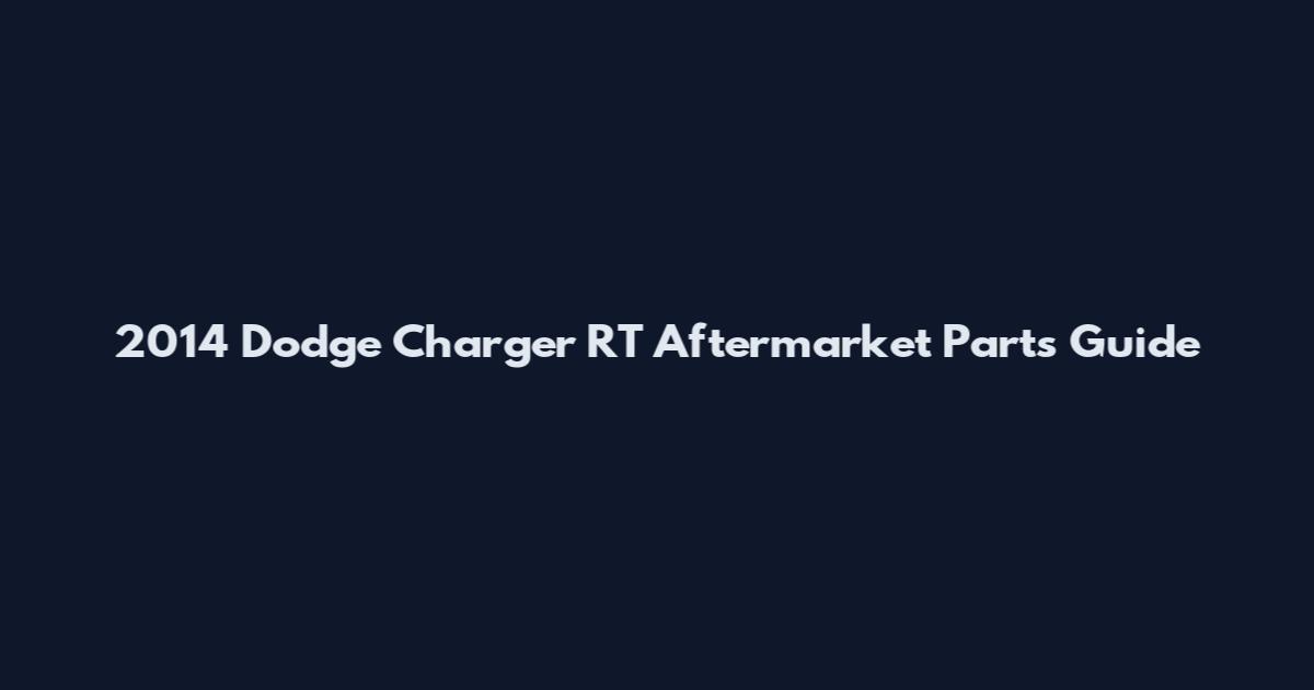 2014 Dodge Charger RT Aftermarket Parts Guide